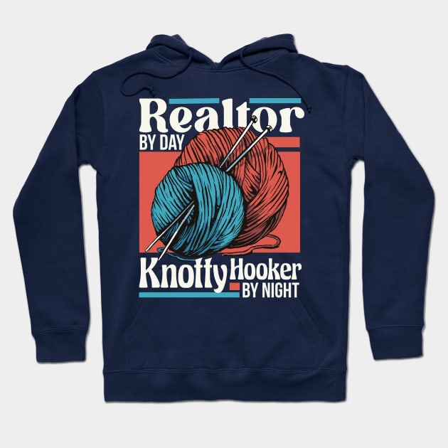 Realtor by Day, Knotty Hooker by Night // Funny Knitting Graphic Hoodie by SLAG_Creative